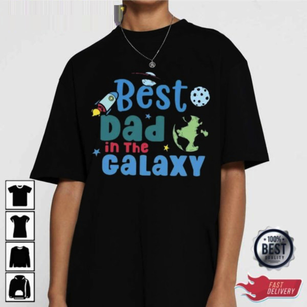 Best Dad In The Galaxy T-shirt Funny Sci-Fi Movie Fathers Day Gift Tee